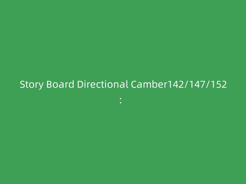 Story Board Directional Camber142/147/152：