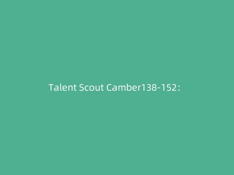 Talent Scout Camber138-152：